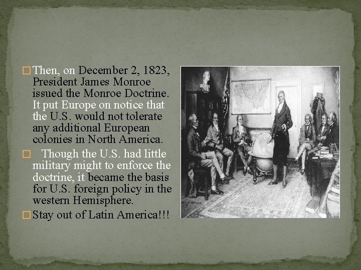 � Then, on December 2, 1823, President James Monroe issued the Monroe Doctrine. It