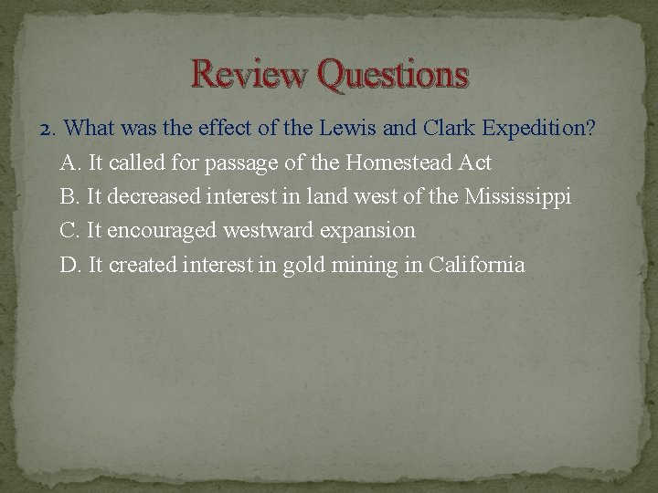 Review Questions 2. What was the effect of the Lewis and Clark Expedition? A.