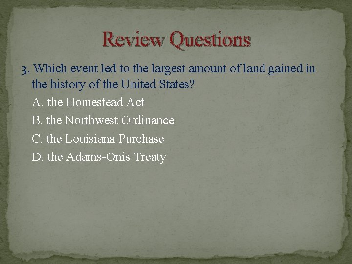 Review Questions 3. Which event led to the largest amount of land gained in