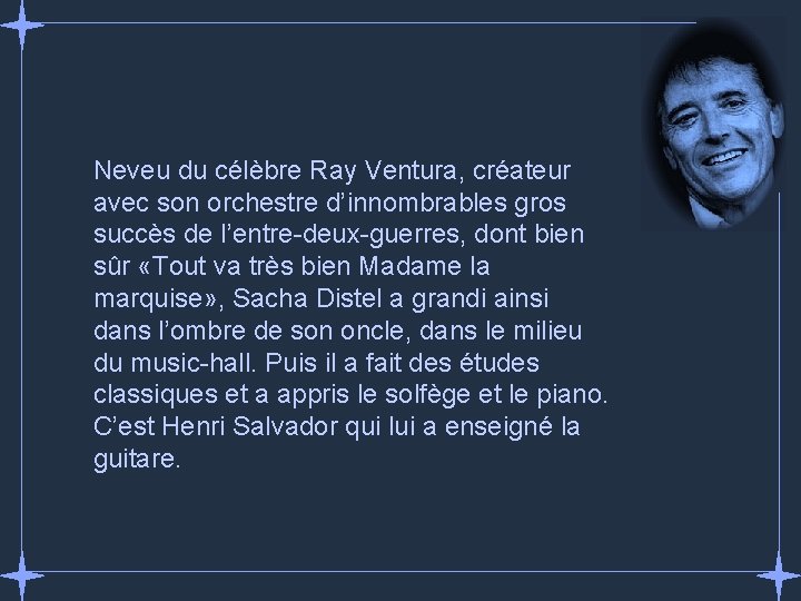 Neveu du célèbre Ray Ventura, créateur avec son orchestre d’innombrables gros succès de l’entre-deux-guerres,