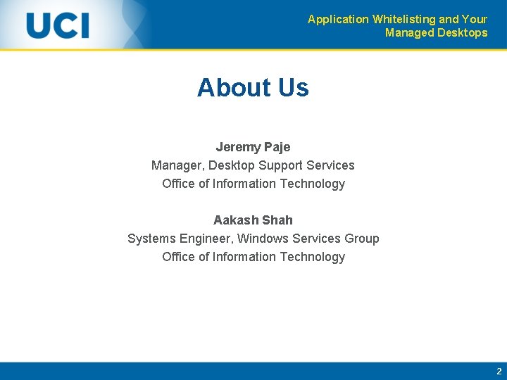 Application Whitelisting and Your Managed Desktops About Us Jeremy Paje Manager, Desktop Support Services