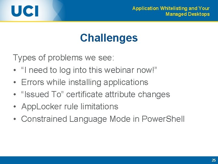 Application Whitelisting and Your Managed Desktops Challenges Types of problems we see: • “I