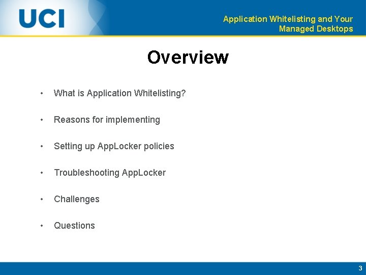 Application Whitelisting and Your Managed Desktops Overview • What is Application Whitelisting? • Reasons