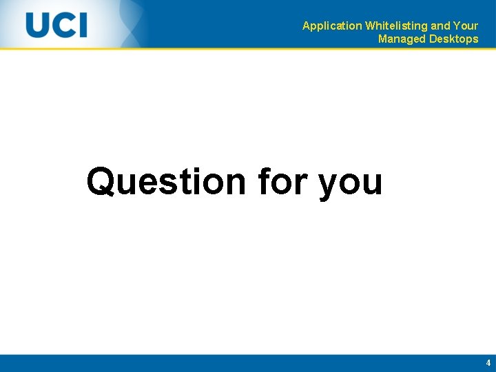 Application Whitelisting and Your Managed Desktops Question for you 4 