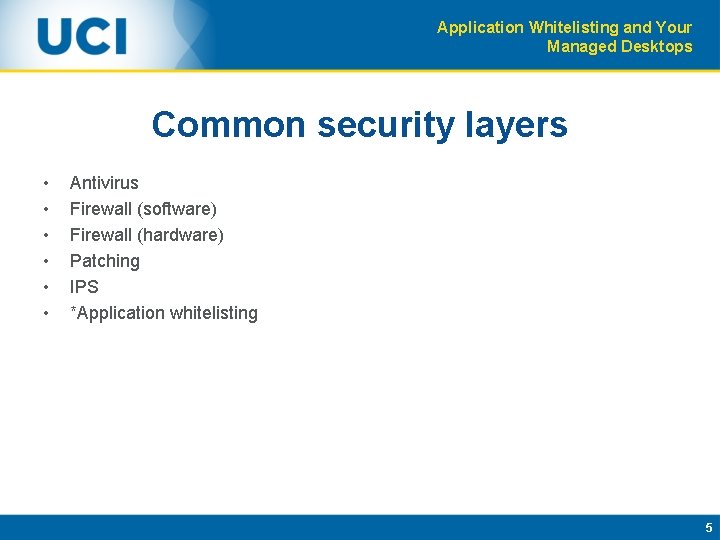 Application Whitelisting and Your Managed Desktops Common security layers • • • Antivirus Firewall