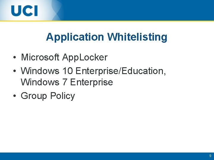 Application Whitelisting • Microsoft App. Locker • Windows 10 Enterprise/Education, Windows 7 Enterprise •