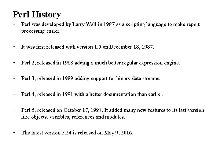 Perl History • Perl was developed by Larry Wall in 1987 as a scripting