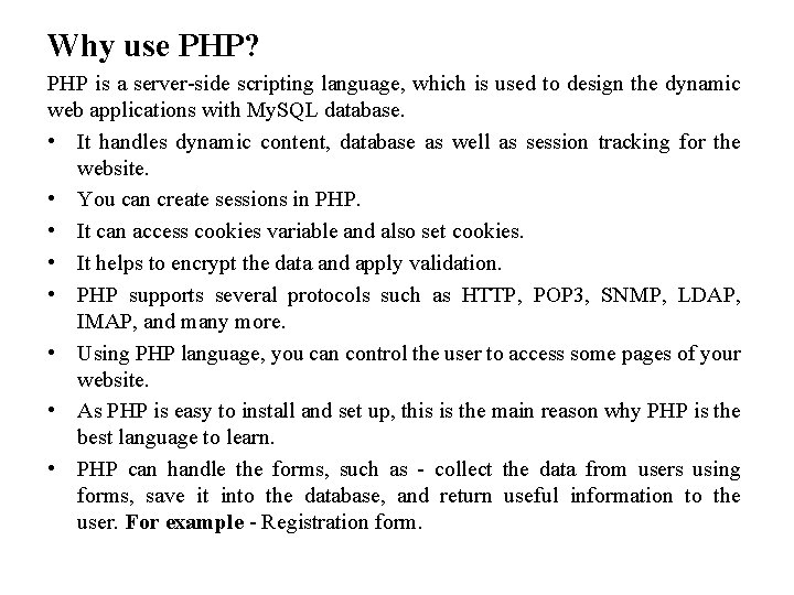 Why use PHP? PHP is a server-side scripting language, which is used to design