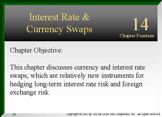 Interest Rate & Currency Swaps Chapter Objective: 14 Chapter Fourteen INTERNATIONAL FINANCIAL MANAGEMENT This