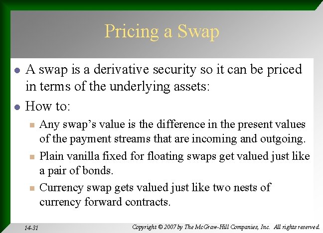 Pricing a Swap l l A swap is a derivative security so it can