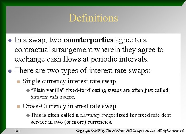 Definitions l l In a swap, two counterparties agree to a contractual arrangement wherein
