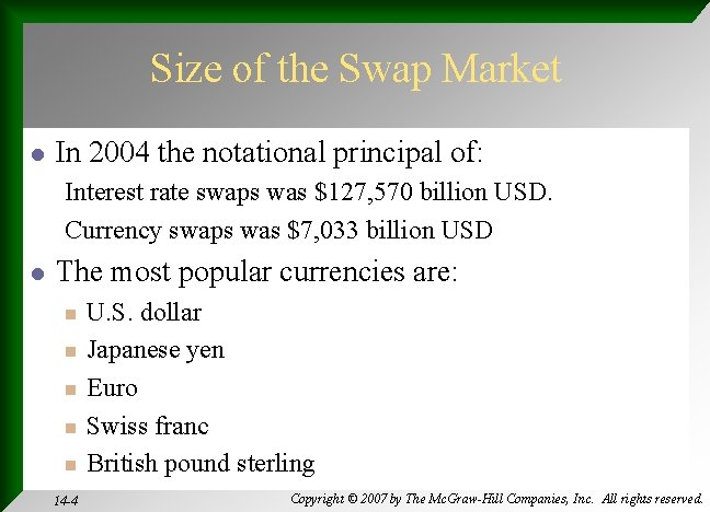 Size of the Swap Market l In 2004 the notational principal of: Interest rate