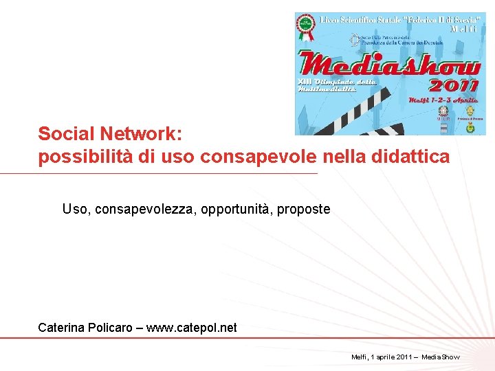 Social Network: possibilità di uso consapevole nella didattica 1 Uso, consapevolezza, opportunità, proposte Caterina