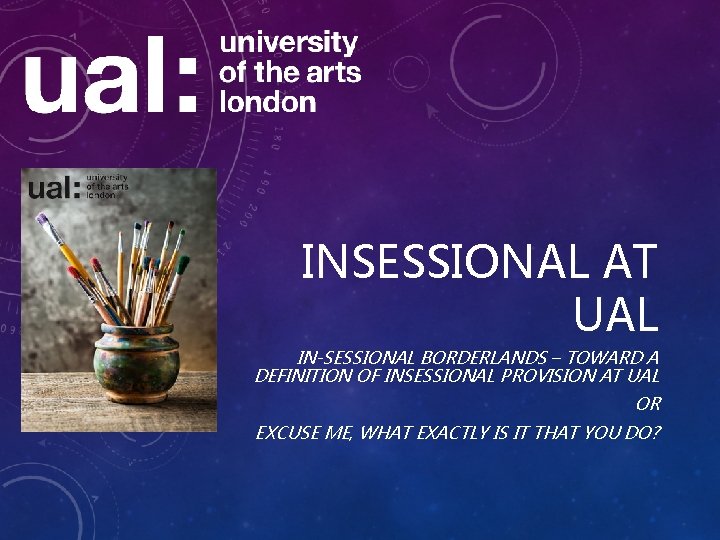 INSESSIONAL AT UAL IN-SESSIONAL BORDERLANDS – TOWARD A DEFINITION OF INSESSIONAL PROVISION AT UAL