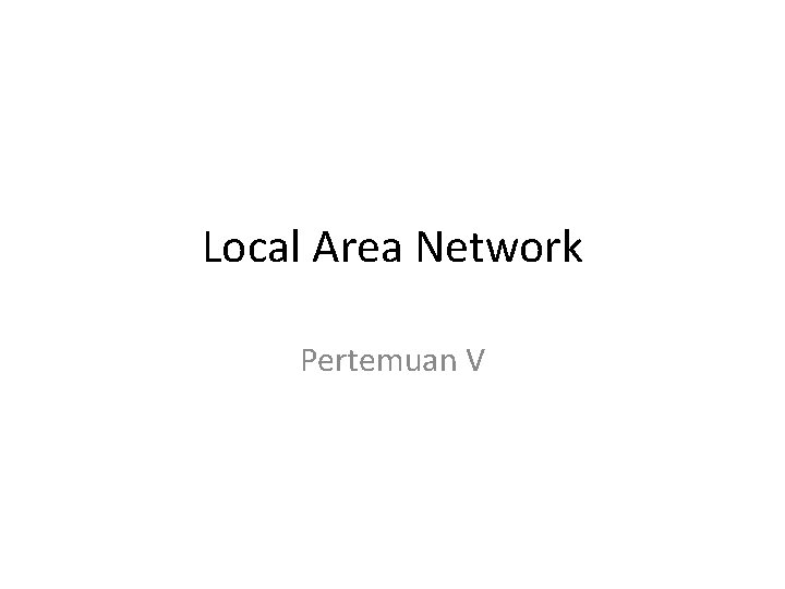 Local Area Network Pertemuan V 