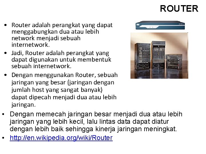 ROUTER • Router adalah perangkat yang dapat menggabungkan dua atau lebih network menjadi sebuah