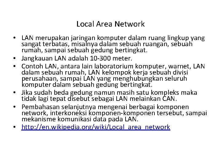 Local Area Network • LAN merupakan jaringan komputer dalam ruang lingkup yang sangat terbatas,