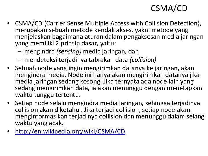 CSMA/CD • CSMA/CD (Carrier Sense Multiple Access with Collision Detection), merupakan sebuah metode kendali