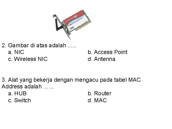 2. Gambar di atas adalah …. . a. NIC c. Wireless NIC b. Access