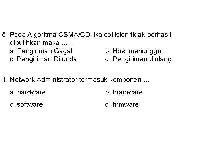 5. Pada Algoritma CSMA/CD jika collision tidak berhasil dipulihkan maka …. . . a.