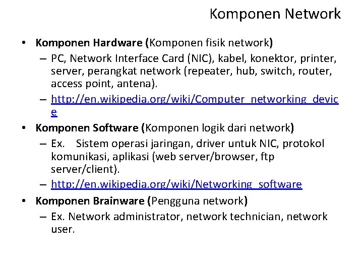 Komponen Network • Komponen Hardware (Komponen fisik network) – PC, Network Interface Card (NIC),