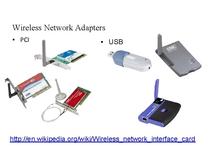 Wireless Network Adapters • PCI • USB http: //en. wikipedia. org/wiki/Wireless_network_interface_card 