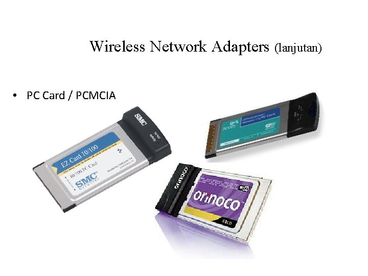 Wireless Network Adapters (lanjutan) • PC Card / PCMCIA 