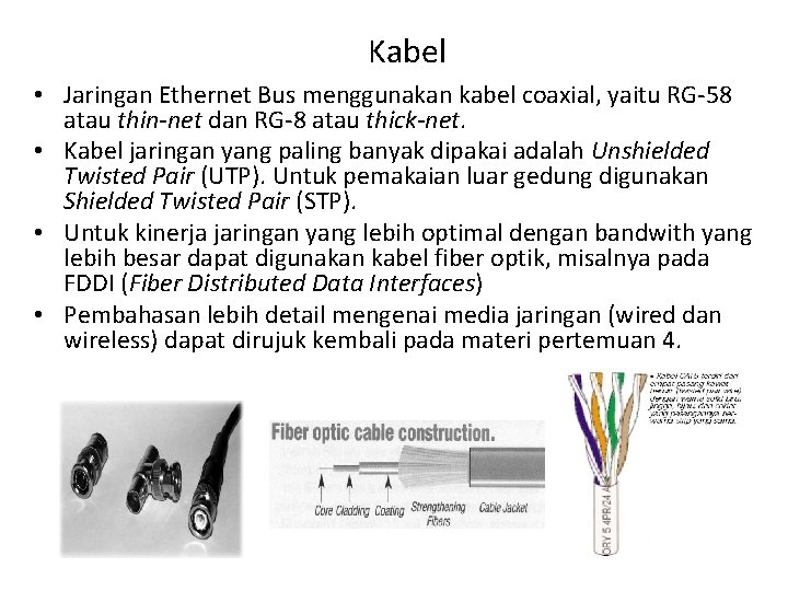 Kabel • Jaringan Ethernet Bus menggunakan kabel coaxial, yaitu RG-58 atau thin-net dan RG-8