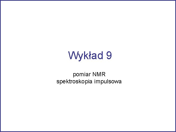 Wykład 9 pomiar NMR spektroskopia impulsowa 