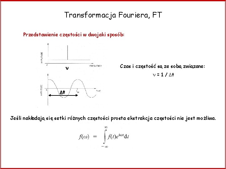 Transformacja Fouriera, FT Przedstawienie częstości w dwojaki sposób: n Czas i częstość są ze