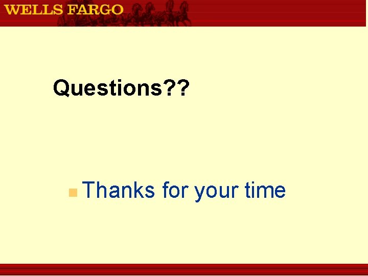 Questions? ? n Thanks for your time 