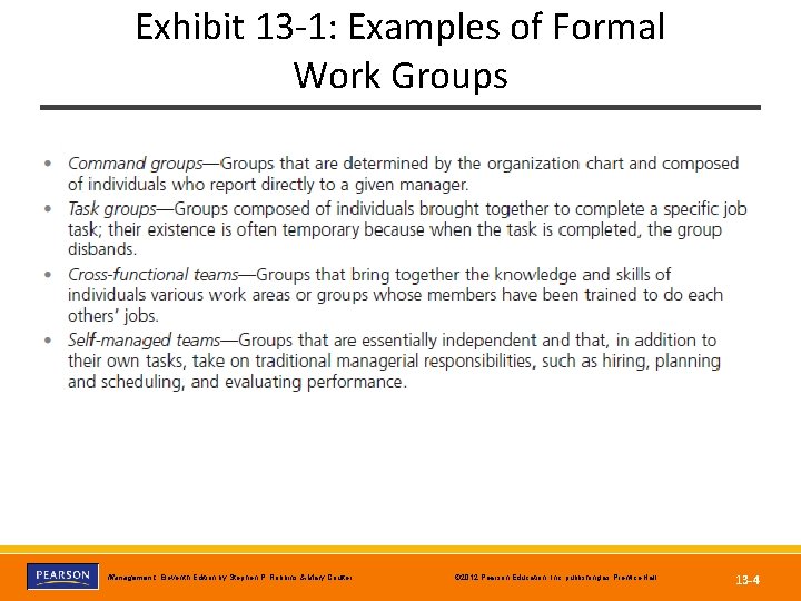 Exhibit 13 -1: Examples of Formal Work Groups Copyright © 2012 Pearson Education, Inc.