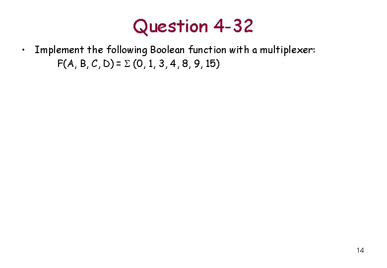 Question 4 -32 • Implement the following Boolean function with a multiplexer: F(A, B,