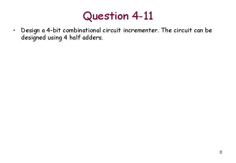 Question 4 -11 • Design a 4 -bit combinational circuit incrementer. The circuit can