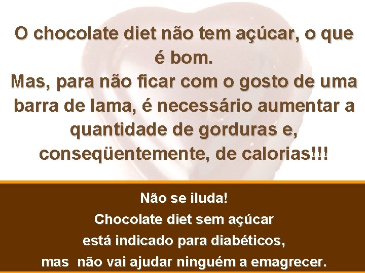 O chocolate diet não tem açúcar, o que é bom. Mas, para não ficar O chocolate diet não tem açúcar, o que é bom. Mas, para não ficar