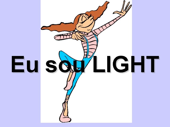 Eu sou LIGHT Eu sou LIGHT