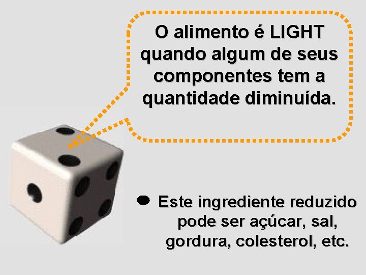 O alimento é LIGHT quando algum de seus componentes tem a quantidade diminuída. Este O alimento é LIGHT quando algum de seus componentes tem a quantidade diminuída. Este