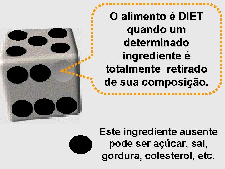 O alimento é DIET quando um determinado ingrediente é totalmente retirado de sua composição. O alimento é DIET quando um determinado ingrediente é totalmente retirado de sua composição.