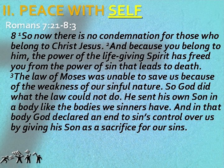 II. PEACE WITH SELF Romans 7: 21 -8: 3 8 1 So now there