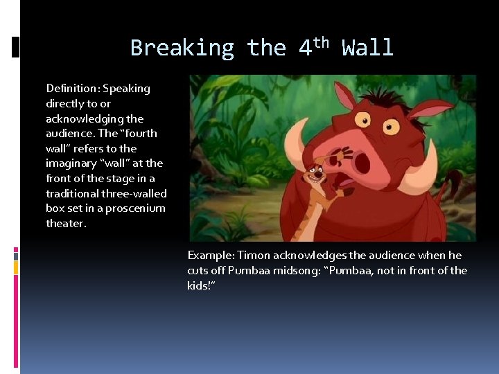 Breaking the 4 th Wall Definition: Speaking directly to or acknowledging the audience. The