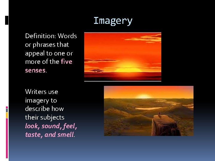 Imagery Definition: Words or phrases that appeal to one or more of the five