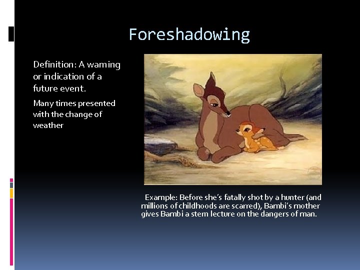 Foreshadowing Definition: A warning or indication of a future event.   Many times presented