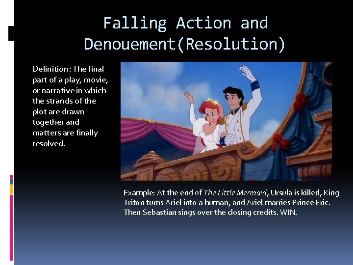 Falling Action and Denouement(Resolution) Definition: The final part of a play, movie, or narrative