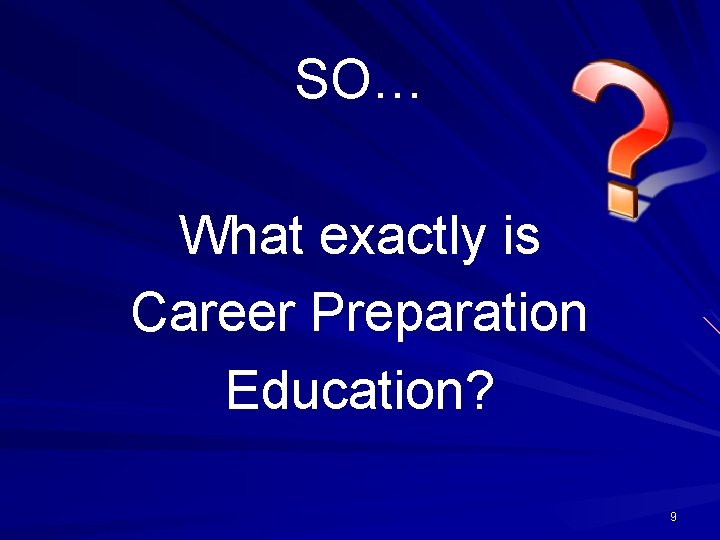 SO… What exactly is Career Preparation Education? 9 