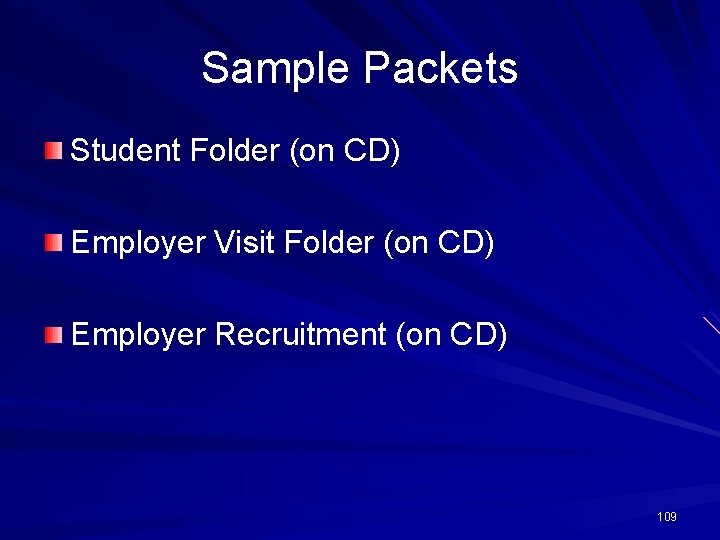 Sample Packets Student Folder (on CD) Employer Visit Folder (on CD) Employer Recruitment (on