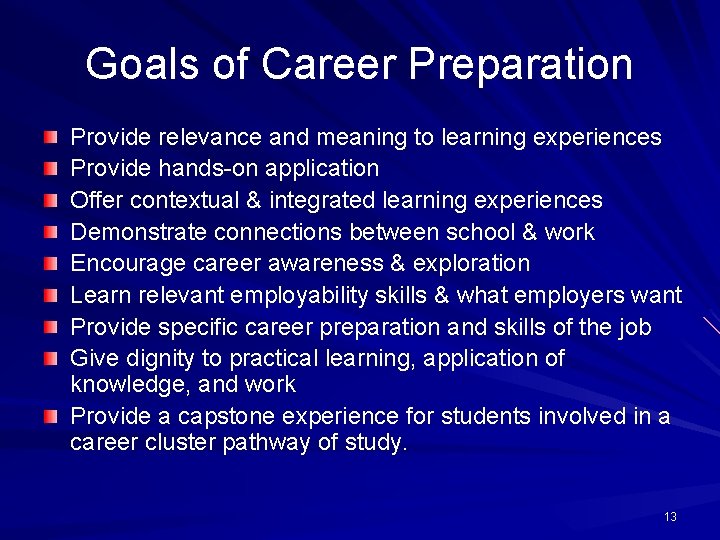 Goals of Career Preparation Provide relevance and meaning to learning experiences Provide hands-on application