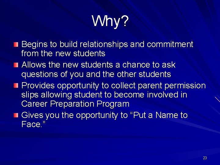 Why? Begins to build relationships and commitment from the new students Allows the new