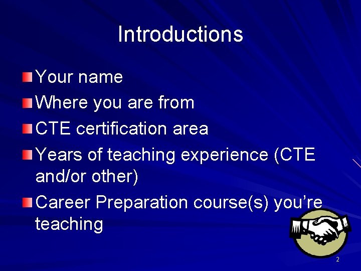 Introductions Your name Where you are from CTE certification area Years of teaching experience