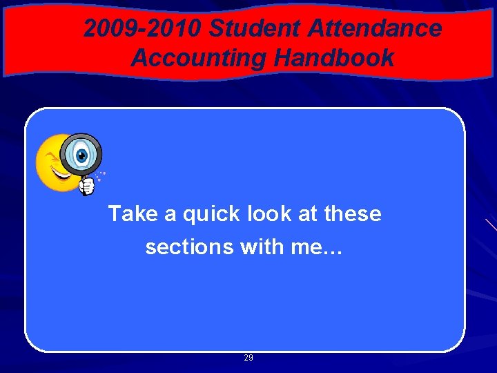 2009 -2010 Student Attendance Accounting Handbook Take a quick look at these sections with