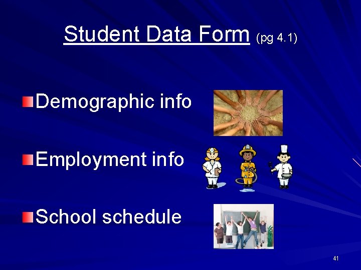 Student Data Form (pg 4. 1) Demographic info Employment info School schedule 41 